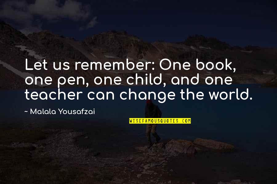 You Are The Best Teacher In The World Quotes By Malala Yousafzai: Let us remember: One book, one pen, one You Are The Best Teacher In The World Quotes By Malala Yousafzai: Let us remember: One book, one pen, one