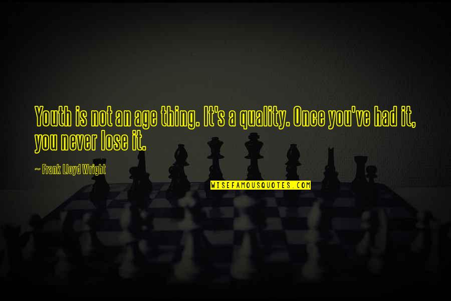 You Are The Best Thing I Never Had Quotes By Frank Lloyd Wright: Youth is not an age thing. It's a You Are The Best Thing I Never Had Quotes By Frank Lloyd Wright: Youth is not an age thing. It's a