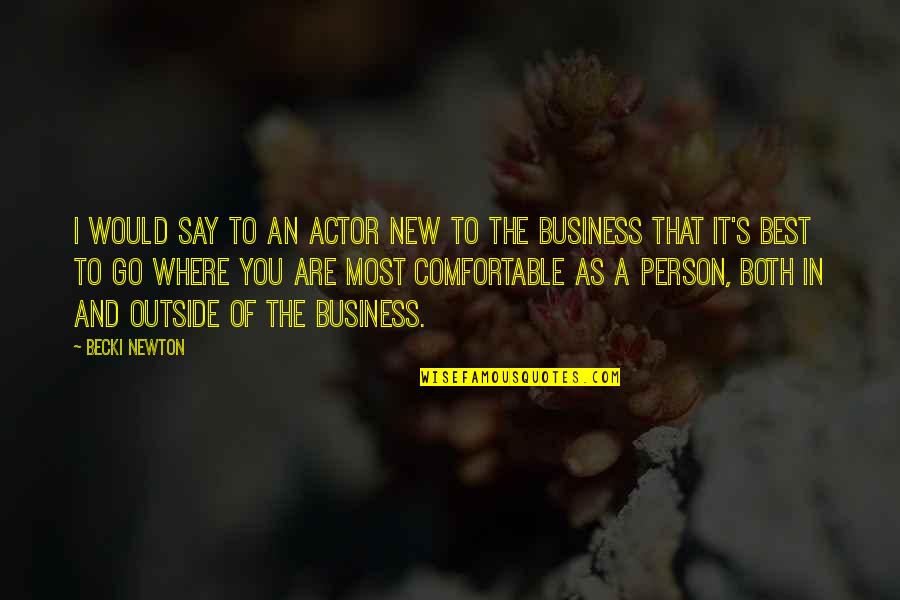 You Are The Best You Quotes By Becki Newton: I would say to an actor new to