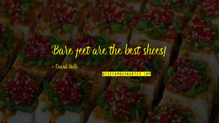 You Are The Master Of Your Own Destiny Quote Quotes By David Belle: Bare feet are the best shoes! You Are The Master Of Your Own Destiny Quote Quotes By David Belle: Bare feet are the best shoes!