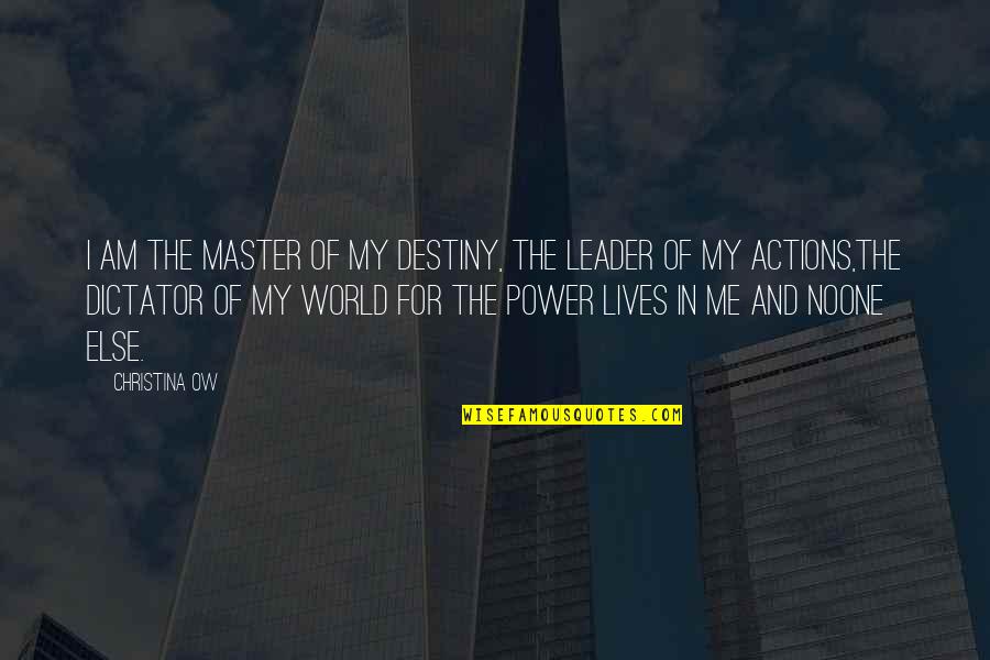 You Are The Master Of Your Own Destiny Quotes By Christina OW: I am the master of my destiny, the