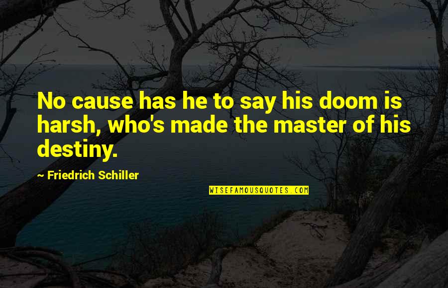 You Are The Master Of Your Own Destiny Quotes By Friedrich Schiller: No cause has he to say his doom