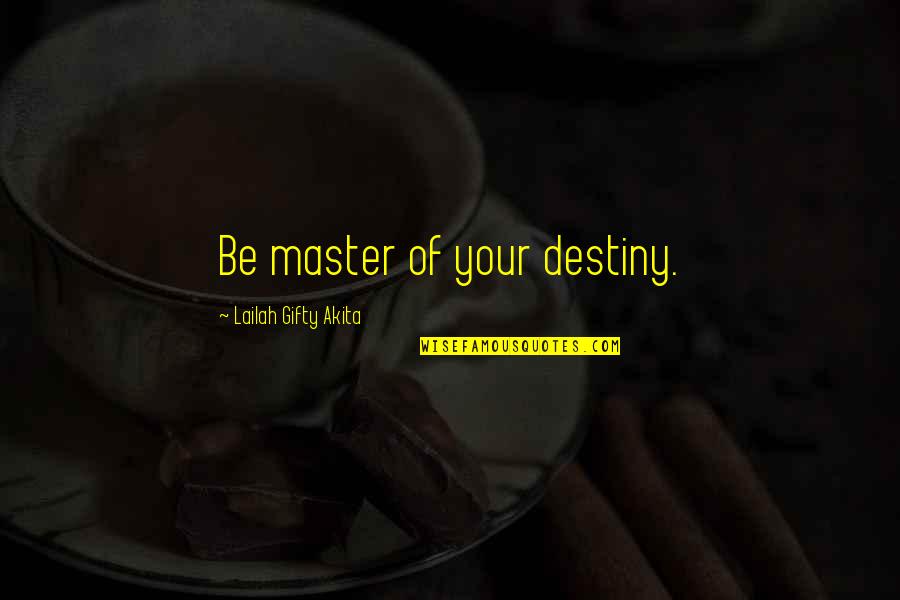 You Are The Master Of Your Own Destiny Quotes By Lailah Gifty Akita: Be master of your destiny.
