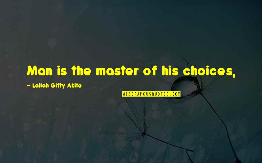 You Are The Master Of Your Own Destiny Quotes By Lailah Gifty Akita: Man is the master of his choices,