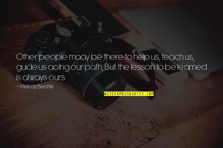 You Are The Melody Quotes By Melody Beattie: Other people maay be there to help us, You Are The Melody Quotes By Melody Beattie: Other people maay be there to help us,