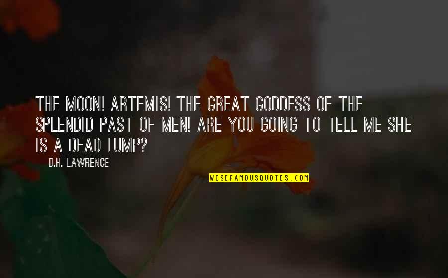 You Are The Moon Quotes By D.H. Lawrence: The Moon! Artemis! the great goddess of the