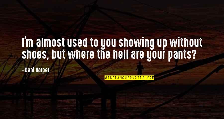 You Are The Moon Quotes By Dani Harper: I'm almost used to you showing up without