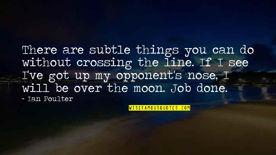 You Are The Moon Quotes By Ian Poulter: There are subtle things you can do without