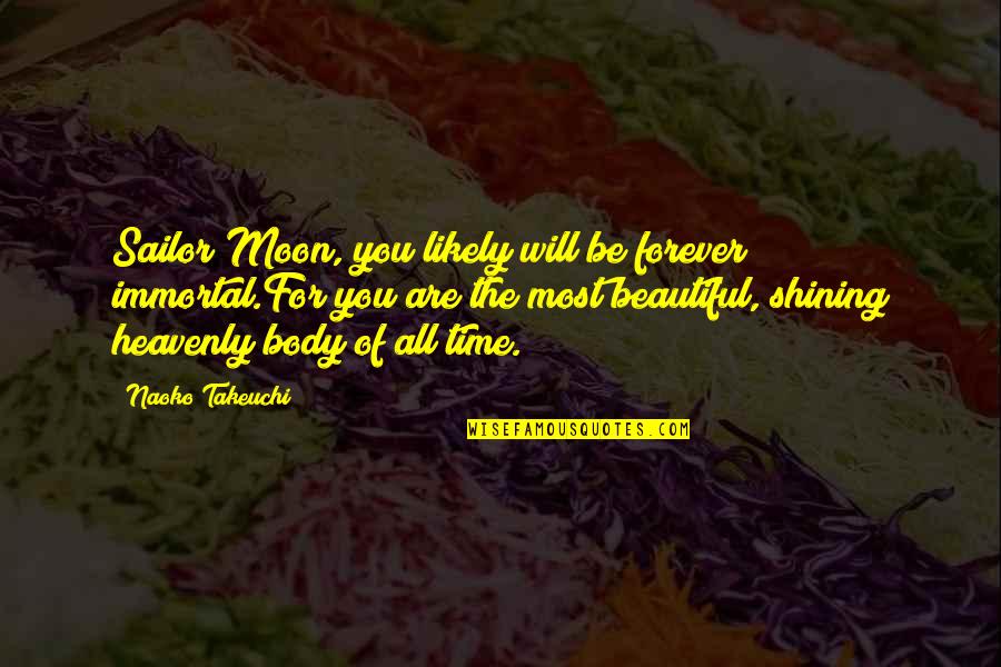 You Are The Moon Quotes By Naoko Takeuchi: Sailor Moon, you likely will be forever immortal.For
