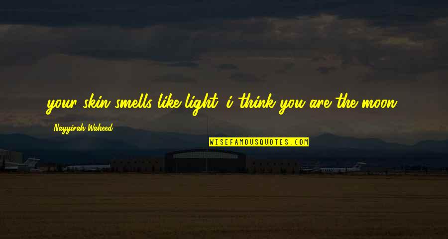 You Are The Moon Quotes By Nayyirah Waheed: your skin smells like light. i think you