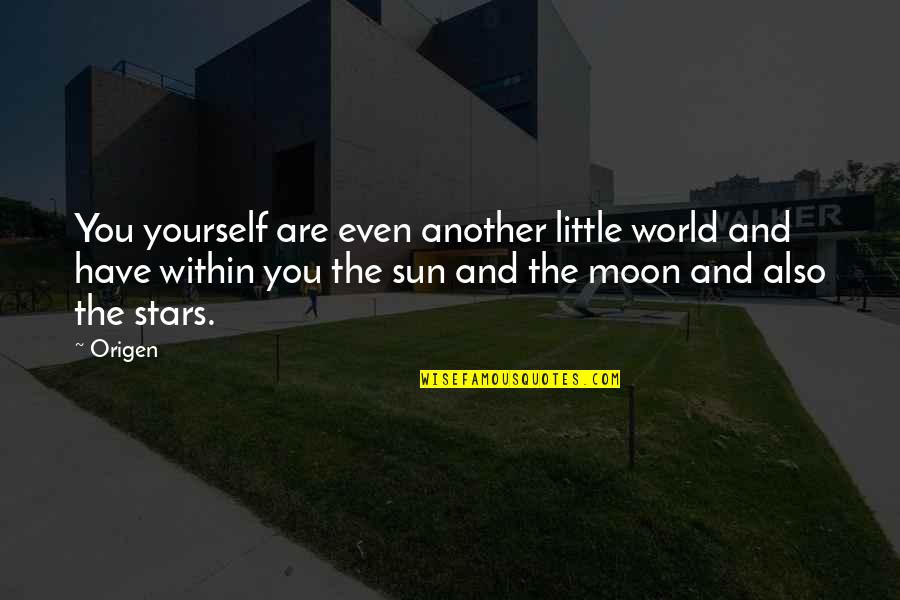 You Are The Moon Quotes By Origen: You yourself are even another little world and