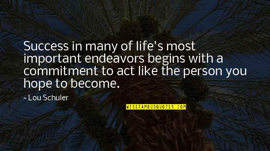 You Are The Most Important Person In My Life Quotes By Lou Schuler: Success in many of life's most important endeavors