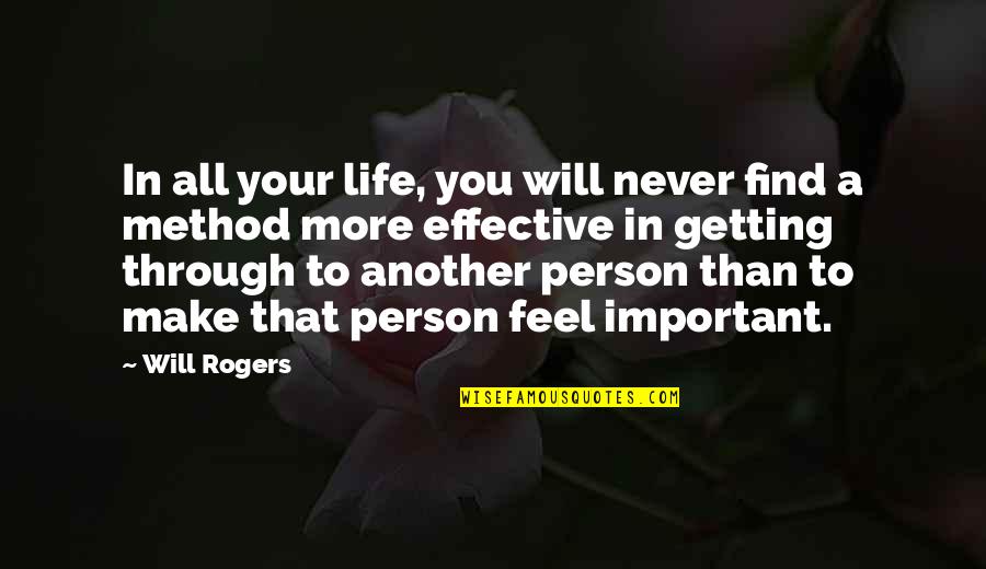 You Are The Most Important Person In My Life Quotes By Will Rogers: In all your life, you will never find