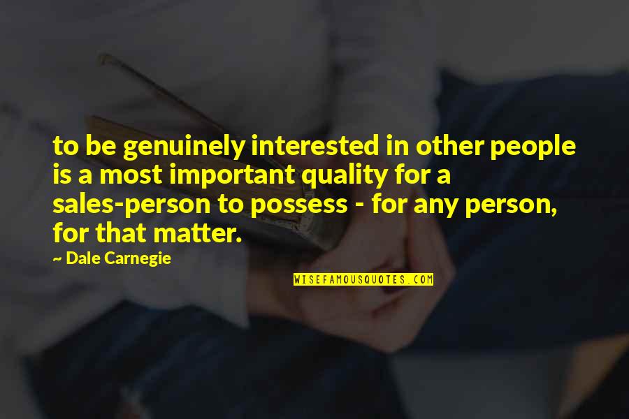 You Are The Most Important Person Quotes By Dale Carnegie: to be genuinely interested in other people is