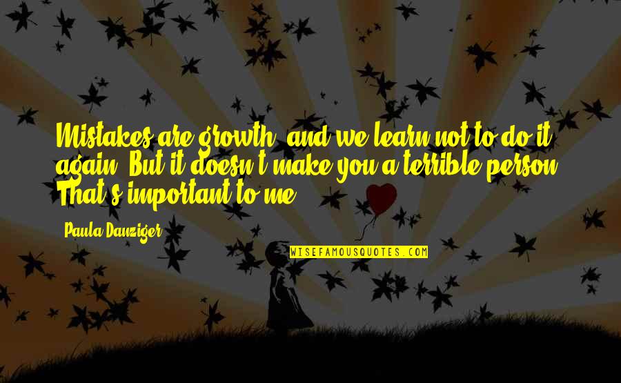 You Are The Most Important Person To Me Quotes By Paula Danziger: Mistakes are growth, and we learn not to