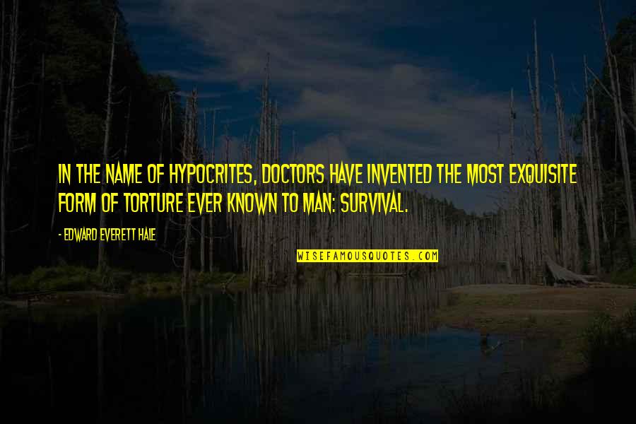 You Are The Most Kind Hearted Person Quotes By Edward Everett Hale: In the name of Hypocrites, doctors have invented You Are The Most Kind Hearted Person Quotes By Edward Everett Hale: In the name of Hypocrites, doctors have invented