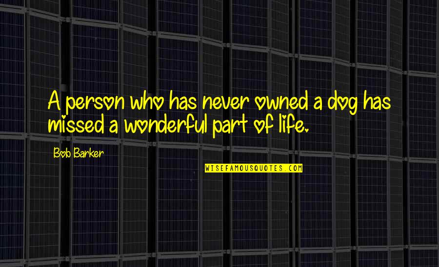 You Are The Most Wonderful Person Quotes By Bob Barker: A person who has never owned a dog