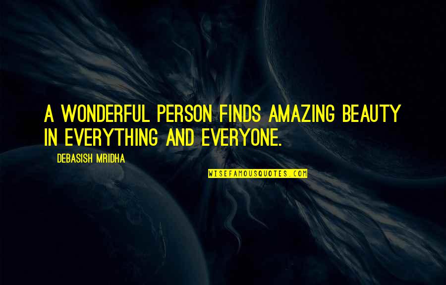 You Are The Most Wonderful Person Quotes By Debasish Mridha: A wonderful person finds amazing beauty in everything