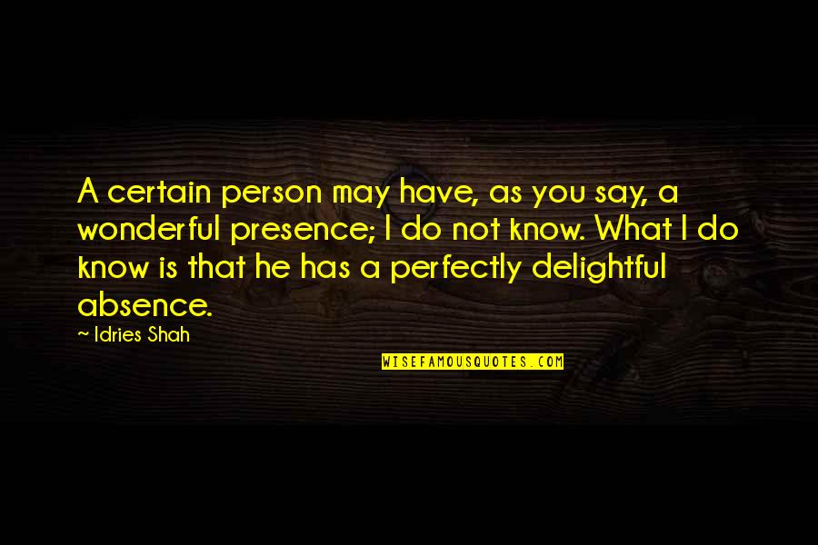 You Are The Most Wonderful Person Quotes By Idries Shah: A certain person may have, as you say,
