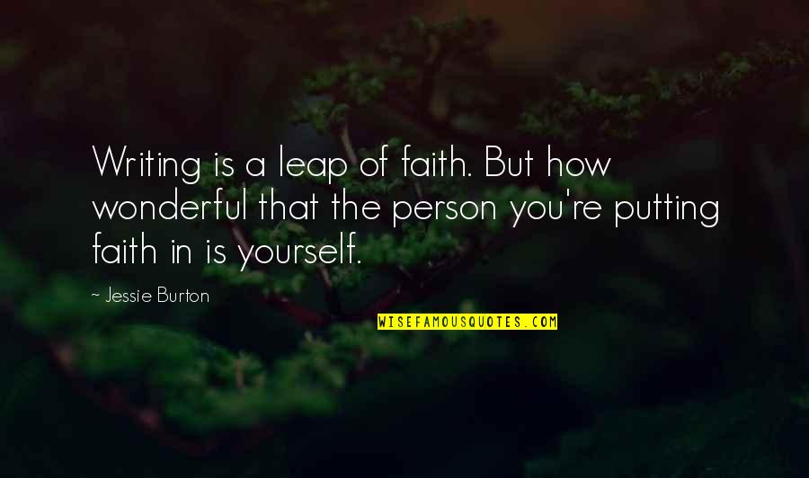 You Are The Most Wonderful Person Quotes By Jessie Burton: Writing is a leap of faith. But how