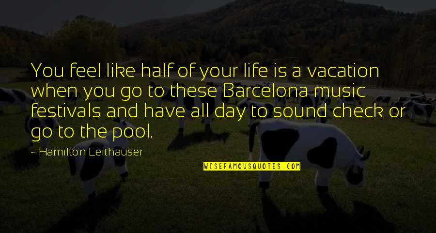 You Are The Music Of My Life Quotes By Hamilton Leithauser: You feel like half of your life is You Are The Music Of My Life Quotes By Hamilton Leithauser: You feel like half of your life is