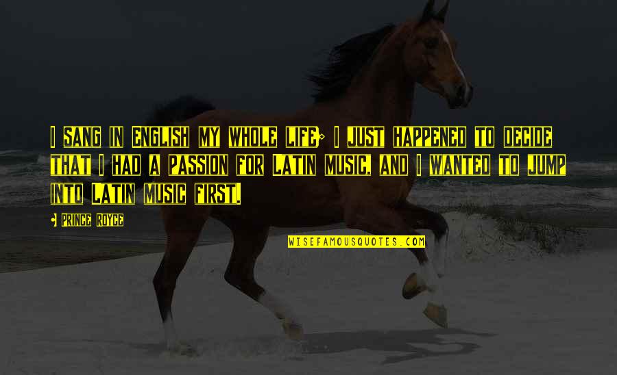You Are The Music Of My Life Quotes By Prince Royce: I sang in English my whole life; I You Are The Music Of My Life Quotes By Prince Royce: I sang in English my whole life; I