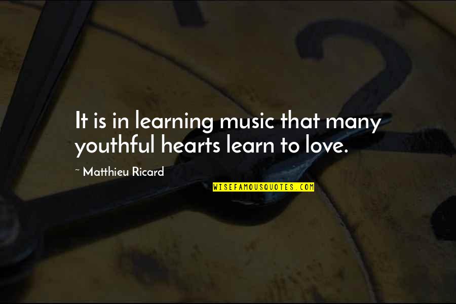 You Are The Music To My Heart Quotes By Matthieu Ricard: It is in learning music that many youthful