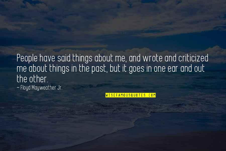 You Are The Only One For Me Quotes By Floyd Mayweather Jr.: People have said things about me, and wrote