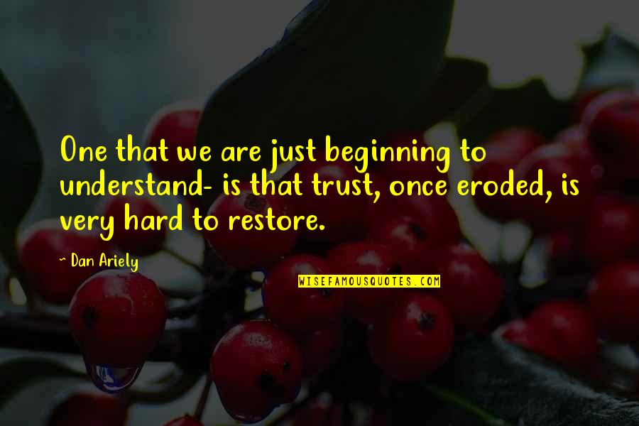 You Are The Only One I Trust Quotes By Dan Ariely: One that we are just beginning to understand-