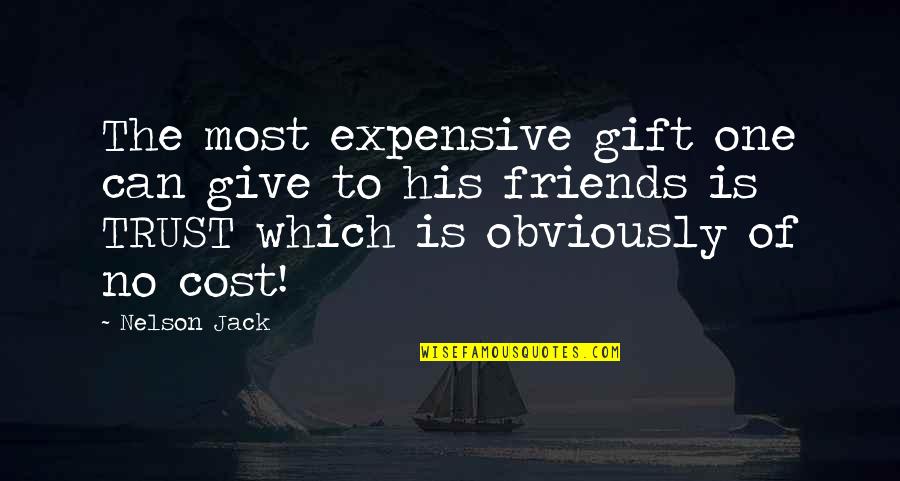 You Are The Only One I Trust Quotes By Nelson Jack: The most expensive gift one can give to