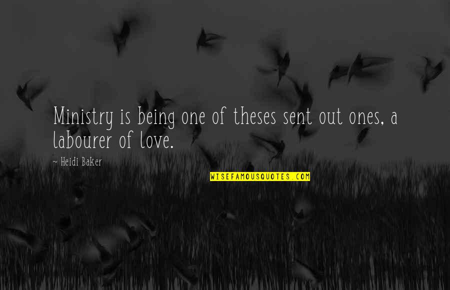 You Are The Only One Love Quotes By Heidi Baker: Ministry is being one of theses sent out