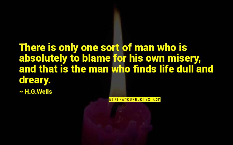 You Are The Only One To Blame Quotes By H.G.Wells: There is only one sort of man who