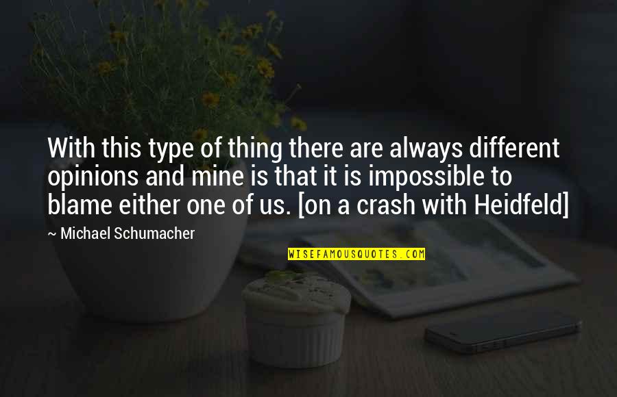 You Are The Only One To Blame Quotes By Michael Schumacher: With this type of thing there are always