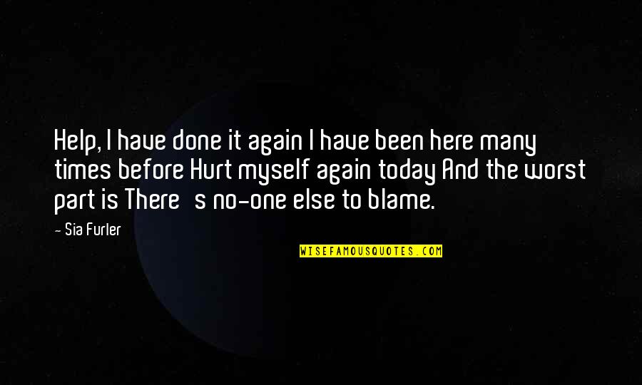 You Are The Only One To Blame Quotes By Sia Furler: Help, I have done it again I have
