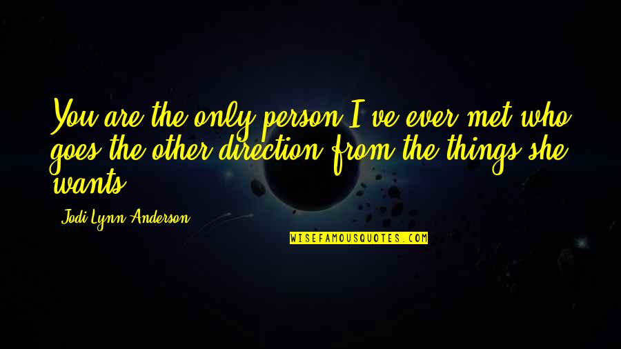 You Are The Only Person Quotes By Jodi Lynn Anderson: You are the only person I've ever met