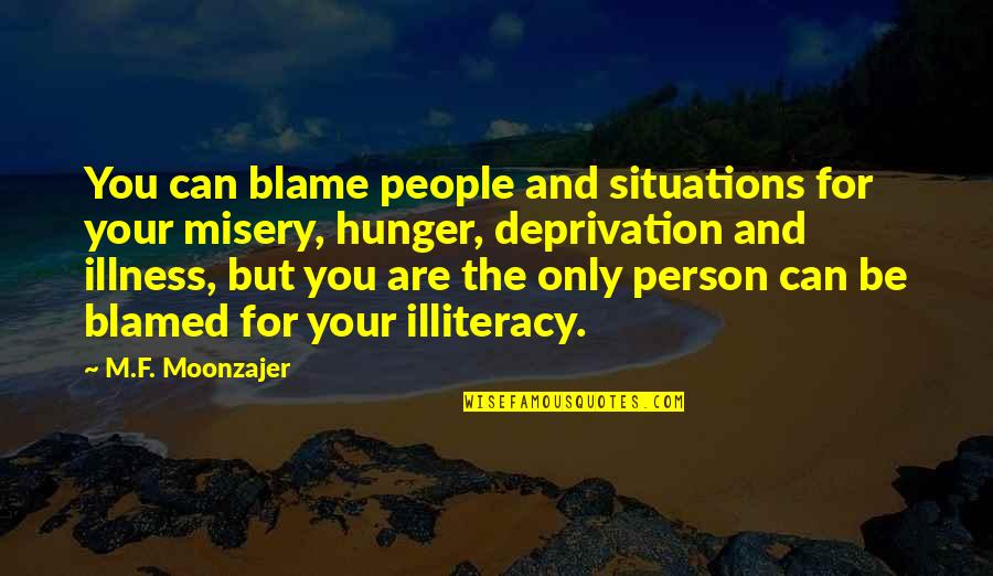 You Are The Only Person Quotes By M.F. Moonzajer: You can blame people and situations for your