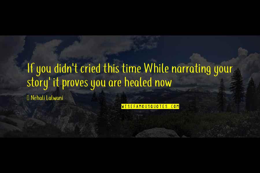 You Are The Past Quotes By Nehali Lalwani: If you didn't cried this time While narrating You Are The Past Quotes By Nehali Lalwani: If you didn't cried this time While narrating