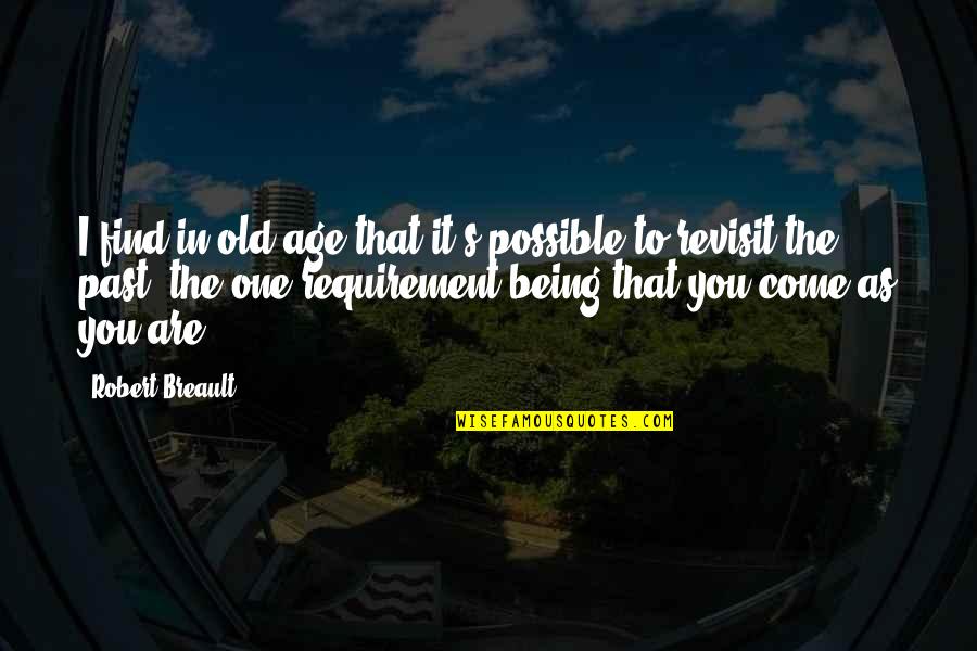 You Are The Past Quotes By Robert Breault: I find in old age that it's possible You Are The Past Quotes By Robert Breault: I find in old age that it's possible
