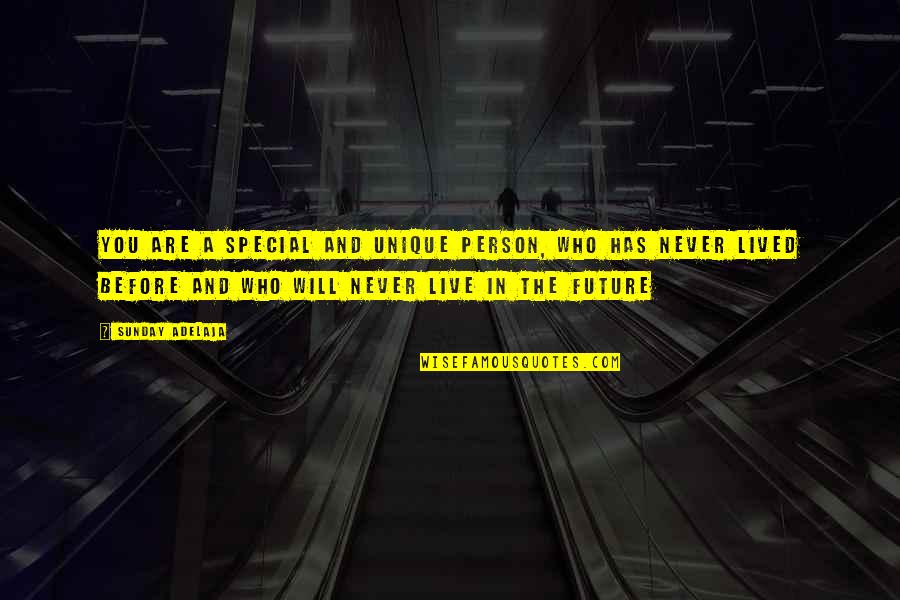 You Are The Past Quotes By Sunday Adelaja: You are a special and unique person, who You Are The Past Quotes By Sunday Adelaja: You are a special and unique person, who
