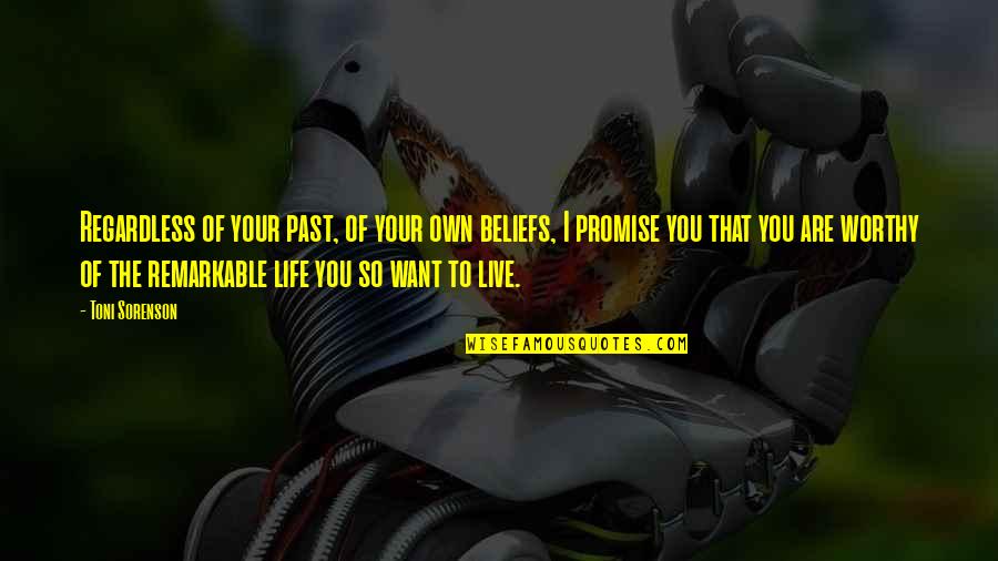 You Are The Past Quotes By Toni Sorenson: Regardless of your past, of your own beliefs, You Are The Past Quotes By Toni Sorenson: Regardless of your past, of your own beliefs,