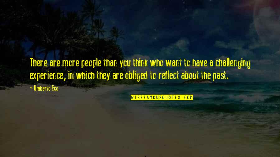 You Are The Past Quotes By Umberto Eco: There are more people than you think who You Are The Past Quotes By Umberto Eco: There are more people than you think who