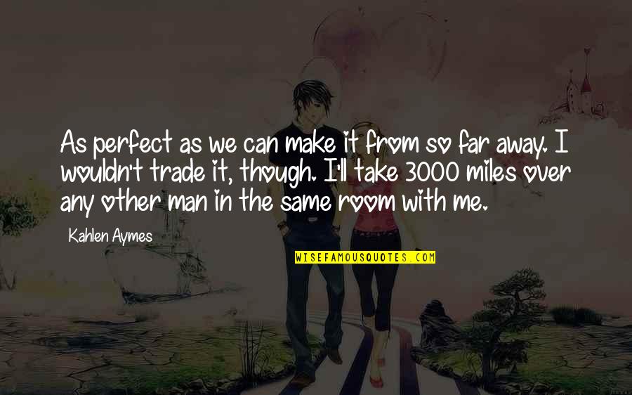 You Are The Perfect Man For Me Quotes By Kahlen Aymes: As perfect as we can make it from