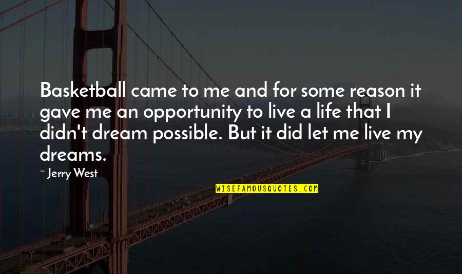 You Are The Reason For Me To Live Quotes By Jerry West: Basketball came to me and for some reason