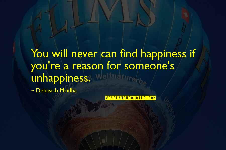 You Are The Reason For Your Own Happiness Quotes By Debasish Mridha: You will never can find happiness if you're