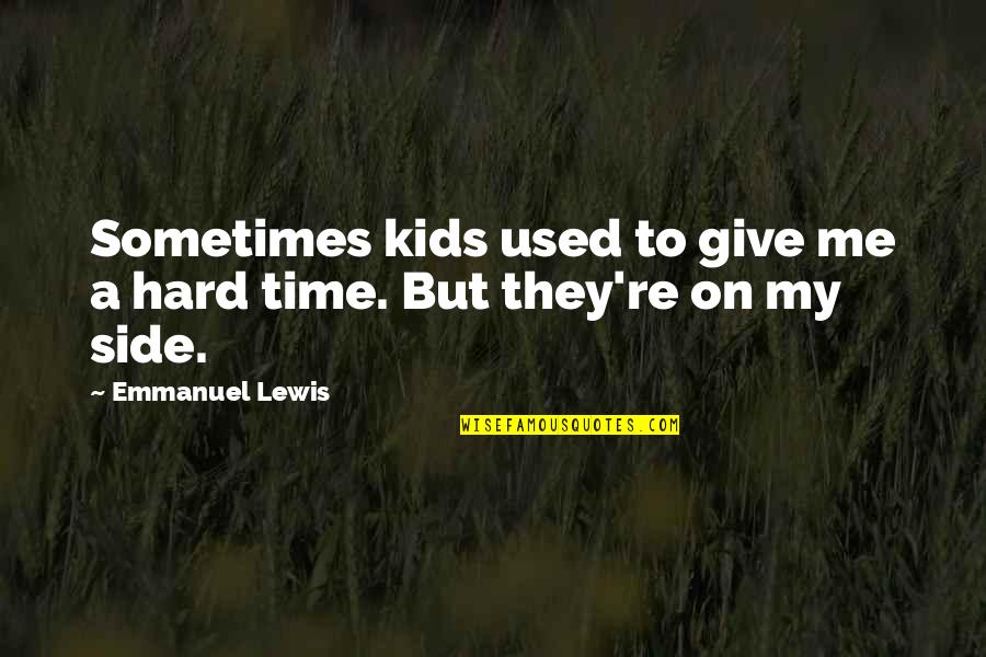 You Are The Reason I Keep Going Quotes By Emmanuel Lewis: Sometimes kids used to give me a hard