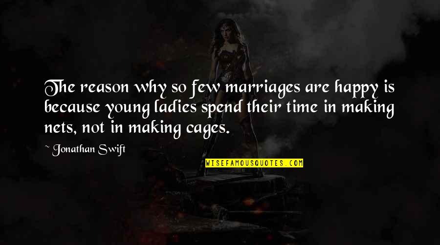 You Are The Reason Why I Am Happy Quotes By Jonathan Swift: The reason why so few marriages are happy