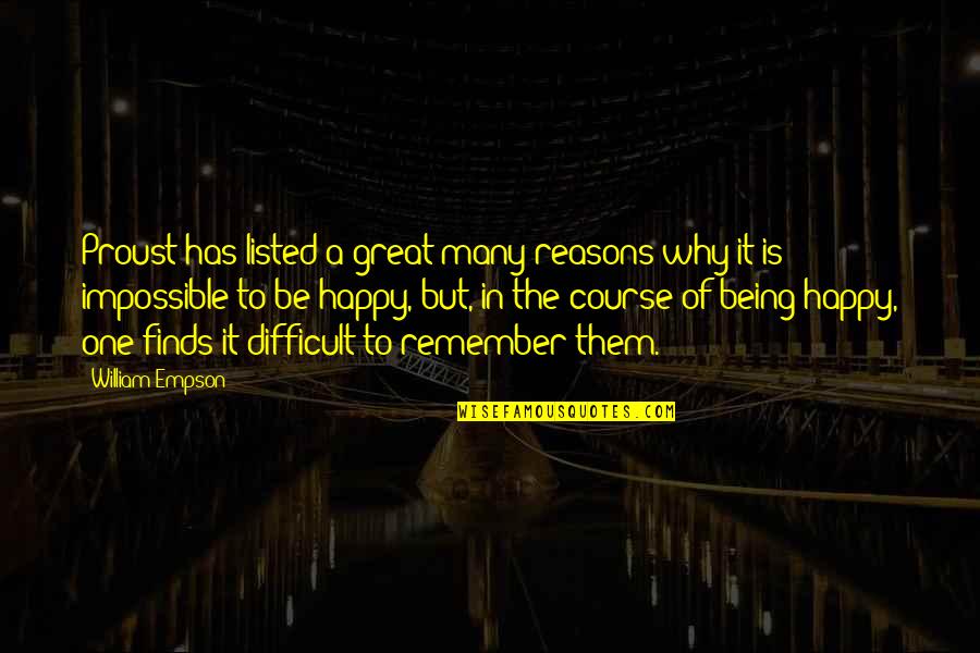 You Are The Reason Why I Am Happy Quotes By William Empson: Proust has listed a great many reasons why