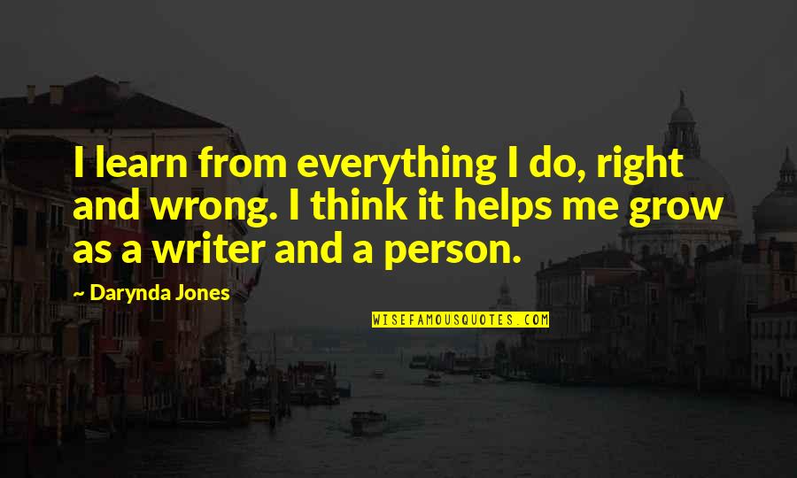You Are The Right Person For Me Quotes By Darynda Jones: I learn from everything I do, right and