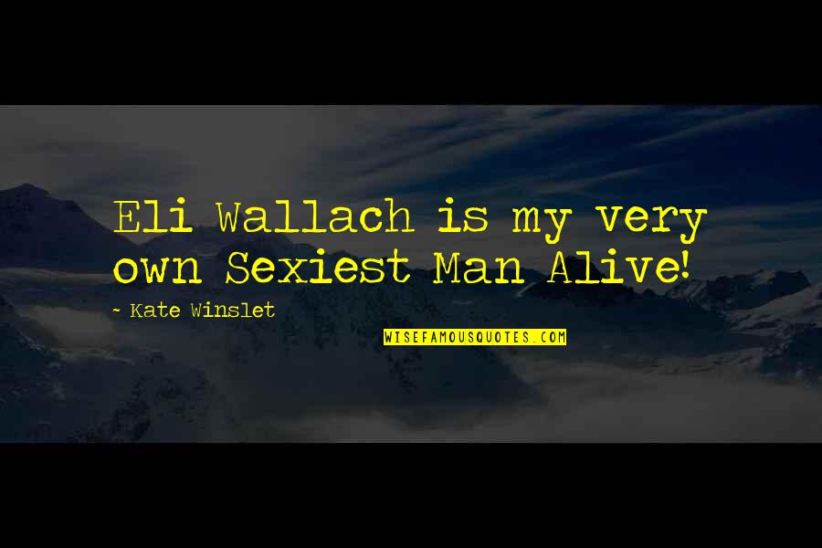 You Are The Sexiest Man Alive Quotes By Kate Winslet: Eli Wallach is my very own Sexiest Man