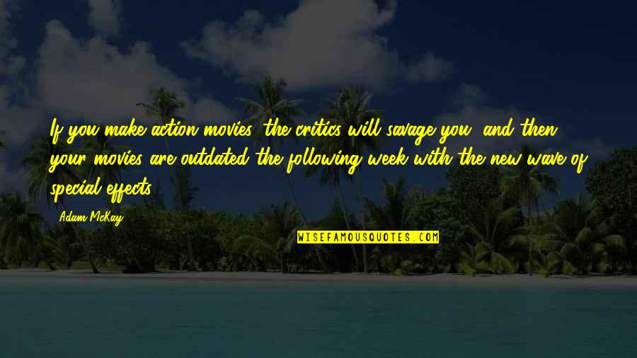 You Are The Special Quotes By Adam McKay: If you make action movies, the critics will You Are The Special Quotes By Adam McKay: If you make action movies, the critics will